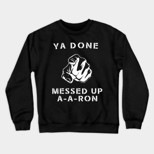 Ya done messed up A-A-Ron Funny Comedy Show Crewneck Sweatshirt